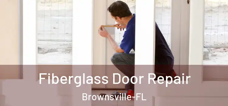  Fiberglass Door Repair Brownsville-FL